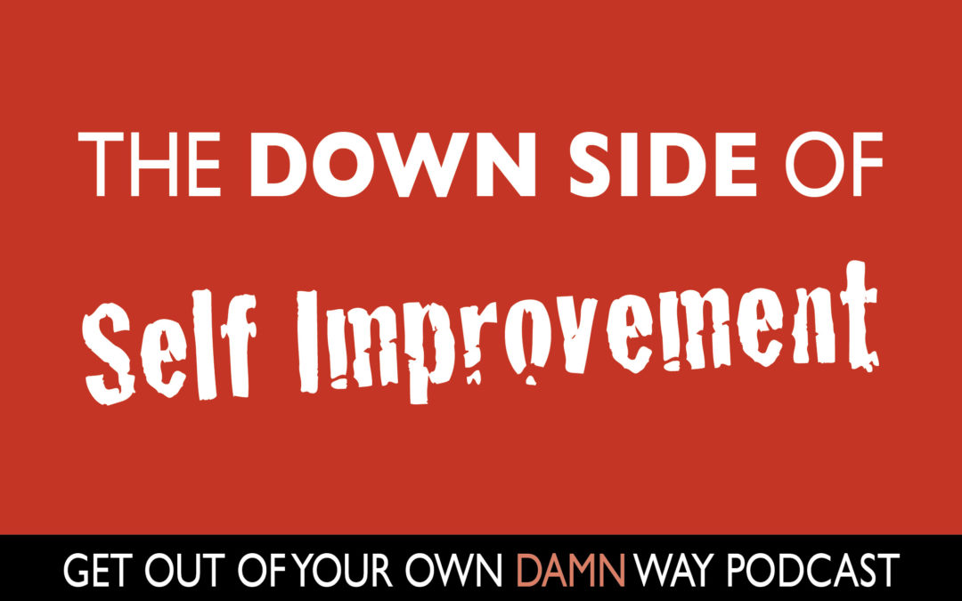 #81: The Down Side of Self Improvement