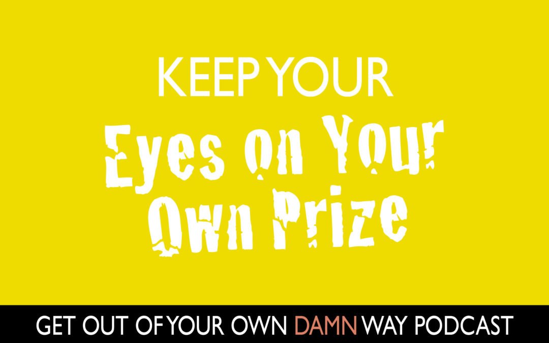 #83: Keep Your Eyes on Your Own Prize