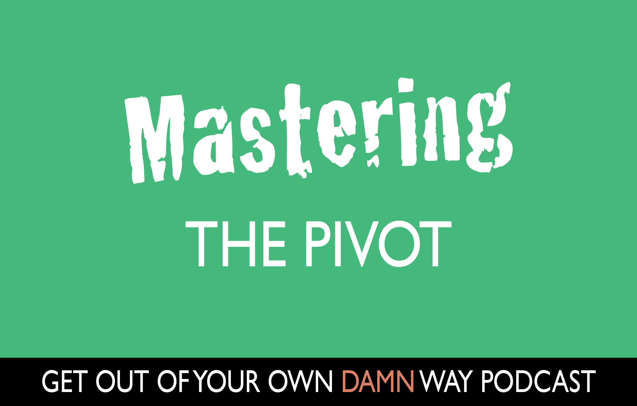 #84: Mastering the Pivot