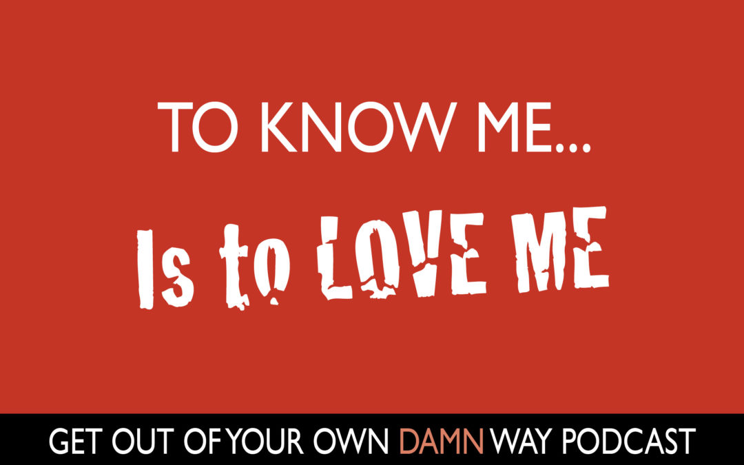 #87: To Know ME…is to Love ME