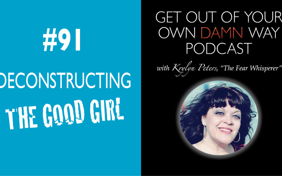 #91: Deconstructing the Good Girl