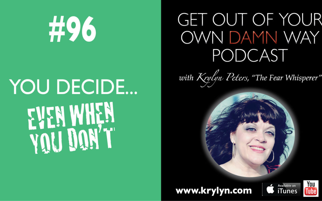 #96: You Decide…Even When You Don’t
