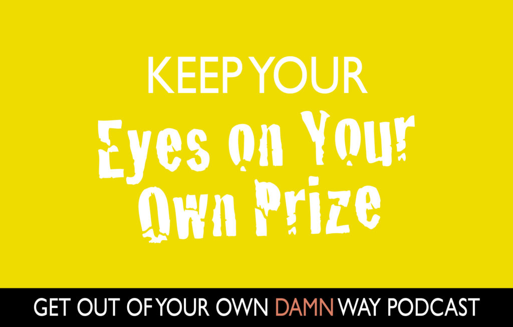 Keep Your Eyes on Your Own Prize